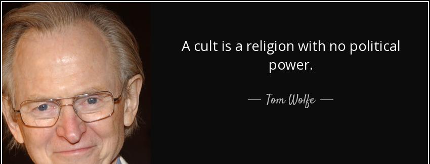 quote a cult is a religion with no political power tom wolfe Quotes
