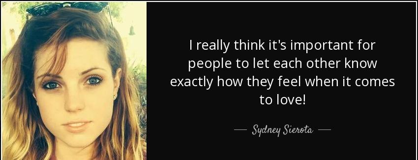 quote i really think it s important for people to let each other know exactly how they feel sydney sierota Quotes