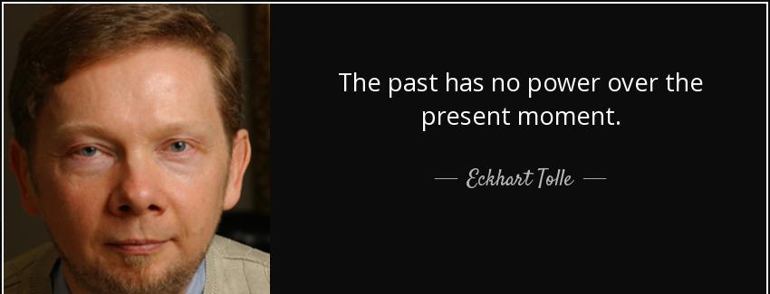 quote the past has no power over the present moment eckhart tolle Quotes