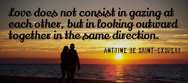 Quotation Antoine de Saint Exupery Love does not consist in gazing at each other but Quotes