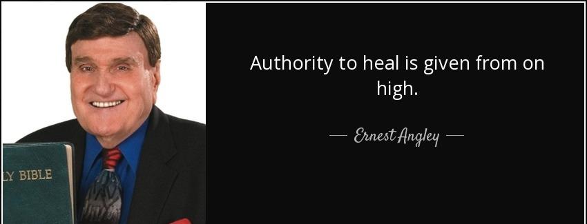 quote authority to heal is given from on high ernest angley Quotes