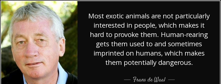 quote most exotic animals are not particularly interested in people which makes it hard to frans de waal Quotes