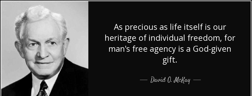 quote as precious as life itself is our heritage of individual freedom for man s free agency david o mckay Quotes