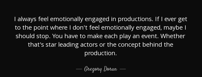 quote i always feel emotionally engaged in productions if i ever get to the point where i gregory doran Quotes