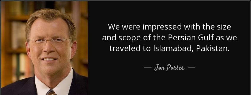 quote we were impressed with the size and scope of the persian gulf as we traveled to islamabad jon porter Quotes