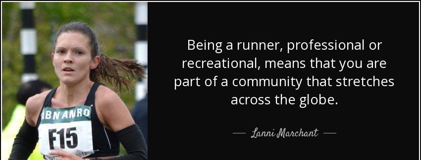 quote being a runner professional or recreational means that you are part of a community that lanni marchant Quotes