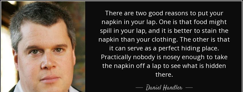 quote there are two good reasons to put your napkin in your lap one is that food might spill daniel handler Quotes