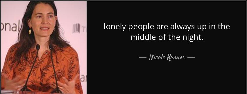 quote lonely people are always up in the middle of the night nicole krauss Quotes