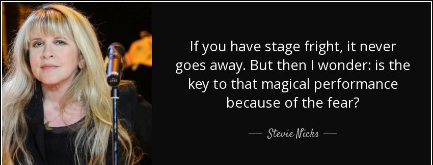 quote if you have stage fright it never goes away but then i wonder is the key to that magical stevie nicks Quotes