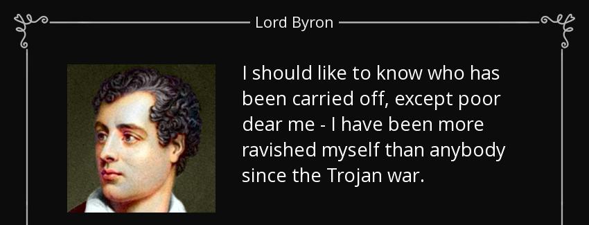 quote i should like to know who has been carried off except poor dear me i have been more lord byron Quotes