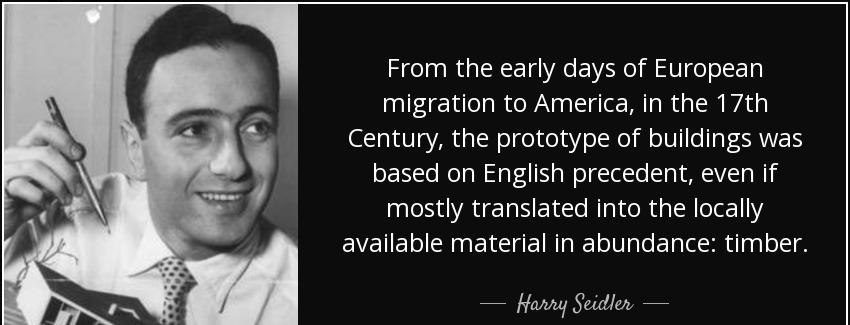 quote from the early days of european migration to america in the 17th century the prototype harry seidler Quotes