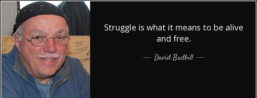 quote struggle is what it means to be alive and free david budbill Quotes