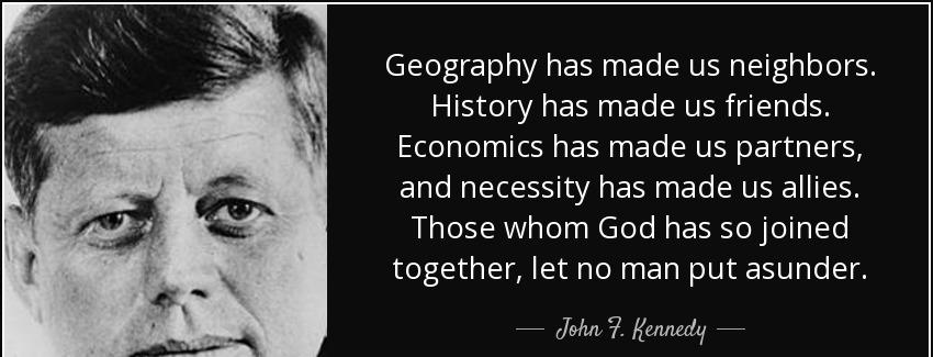 quote geography has made us neighbors history has made us friends economics has made us partners john f kennedy Quotes