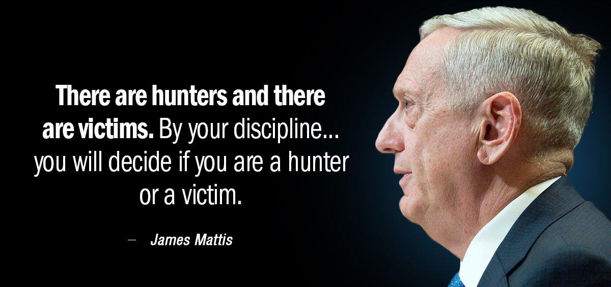 Quotation James Mattis There are hunters and there are victims By your discipline Quotes