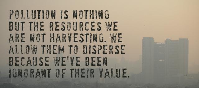 Quotation R Buckminster Fuller Pollution is nothing but the resources we are not harvesting Quotes