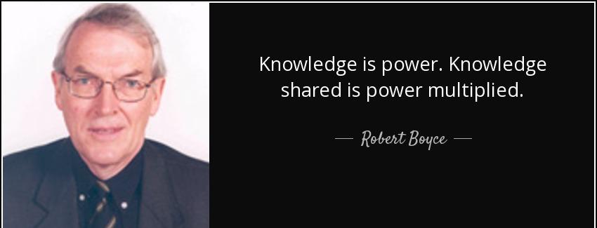 quote knowledge is power knowledge shared is power multiplied robert boyce Quotes