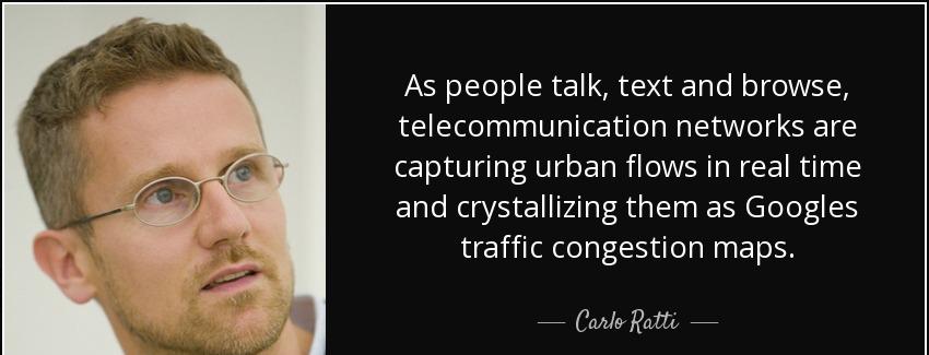 quote as people talk text and browse telecommunication networks are capturing urban flows carlo ratti Quotes