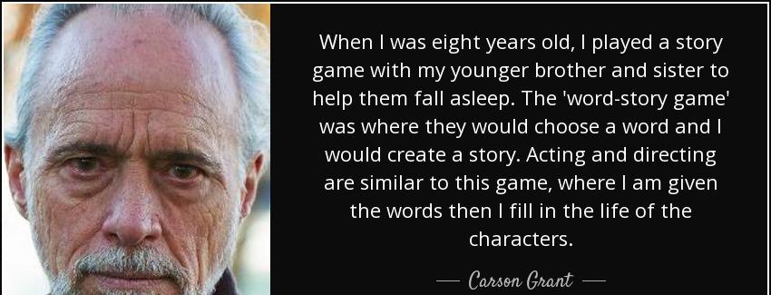 quote when i was eight years old i played a story game with my younger brother and sister carson grant Quotes