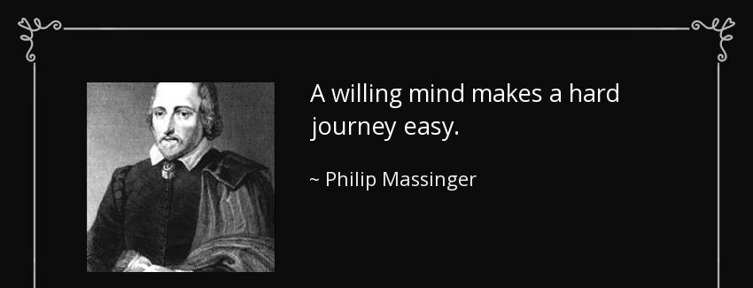 quote a willing mind makes a hard journey easy philip massinger Quotes