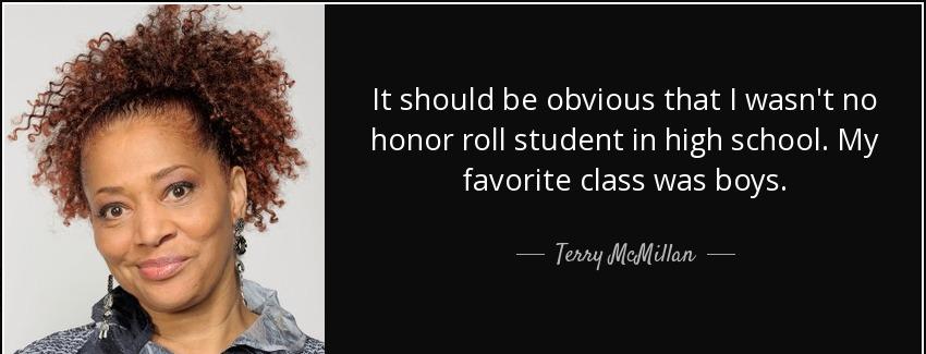 quote it should be obvious that i wasn t no honor roll student in high school my favorite terry mcmillan Quotes