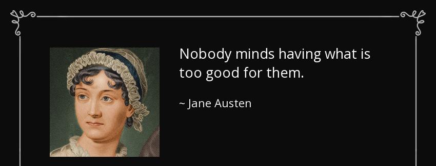 quote nobody minds having what is too good for them jane austen Quotes
