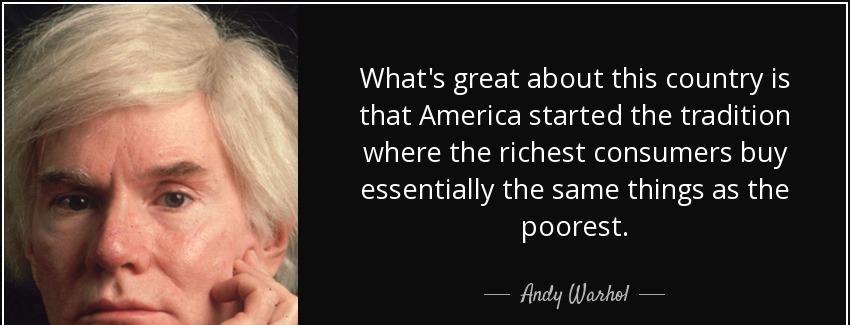 quote what s great about this country is that america started the tradition where the richest andy warhol Quotes