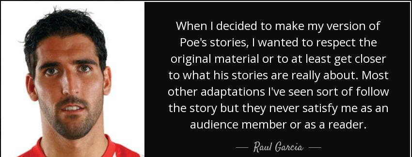 quote when i decided to make my version of poe s stories i wanted to respect the original raul garcia Quotes