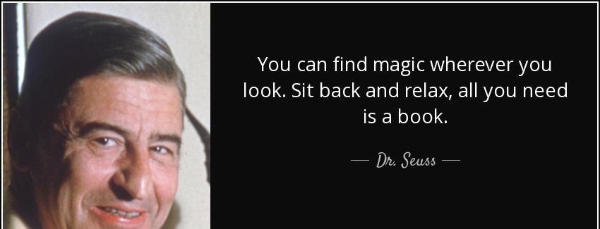 quote you can find magic wherever you look sit back and relax all you need is a book dr seuss Quotes
