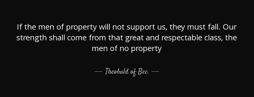 quote if the men of property will not support us they must fall our strength shall come from theobald of bec Quotes