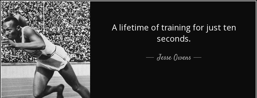 quote a lifetime of training for just ten seconds jesse owens Quotes