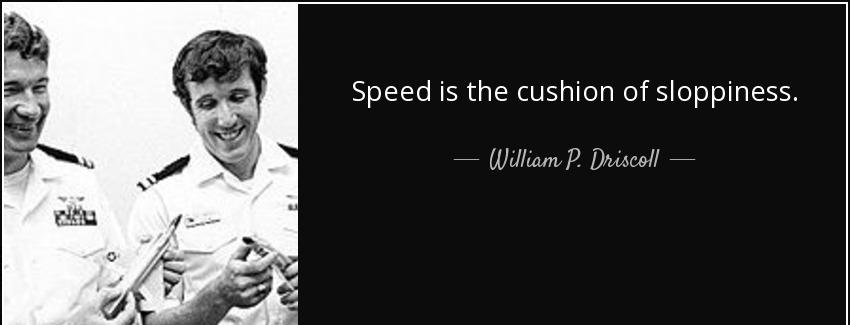 quote speed is the cushion of sloppiness william p driscoll Quotes