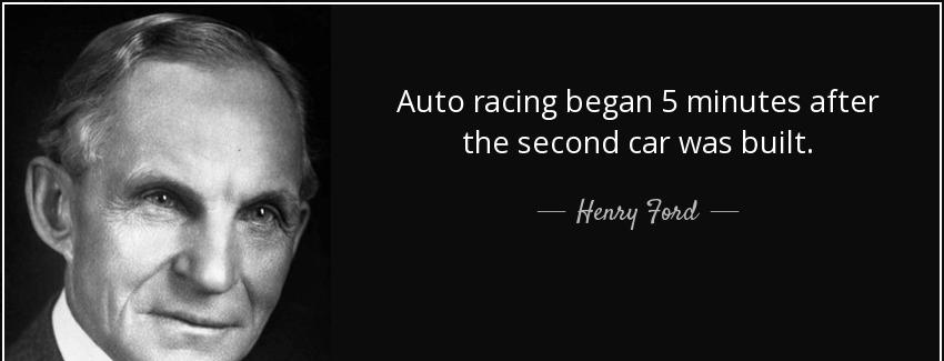 quote auto racing began 5 minutes after the second car was built henry ford Quotes