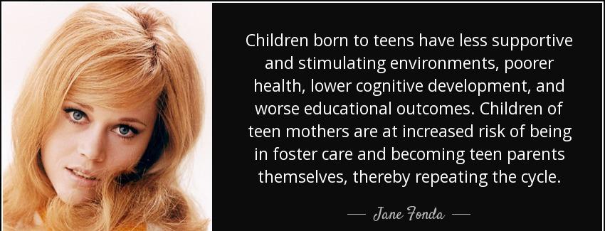 quote children born to teens have less supportive and stimulating environments poorer health jane fonda Quotes