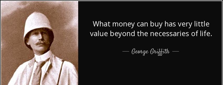 quote what money can buy has very little value beyond the necessaries of life george griffith Quotes