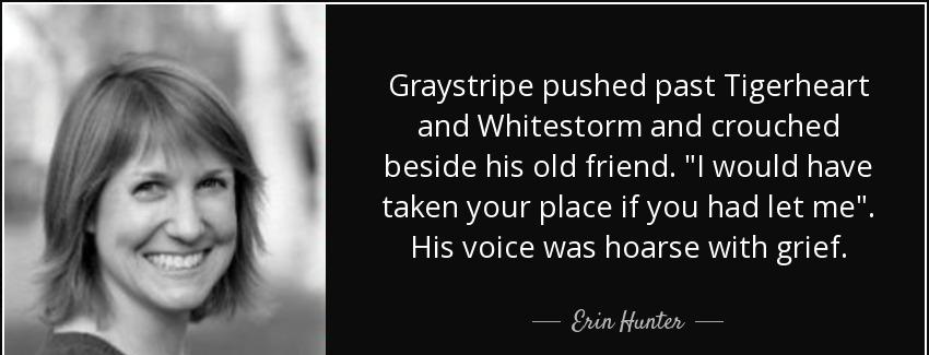 quote graystripe pushed past tigerheart and whitestorm and crouched beside his old friend erin hunter Quotes