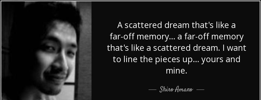 quote a scattered dream that s like a far off memory a far off memory that s like a scattered shiro amano Quotes