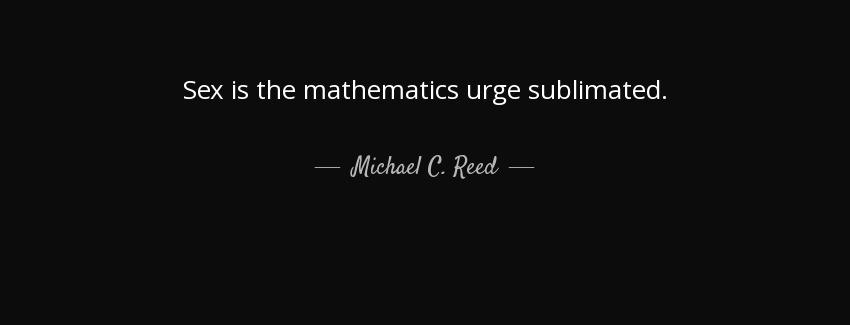 quote sex is the mathematics urge sublimated michael c reed Quotes