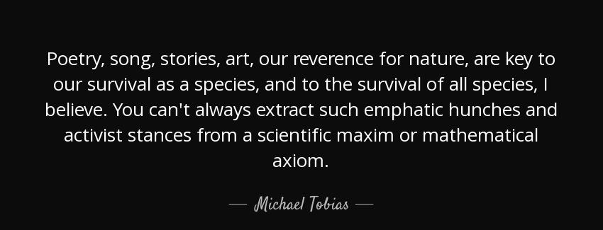 quote poetry song stories art our reverence for nature are key to our survival as a species michael tobias Quotes