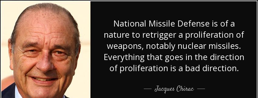quote national missile defense is of a nature to retrigger a proliferation of weapons notably jacques chirac Quotes