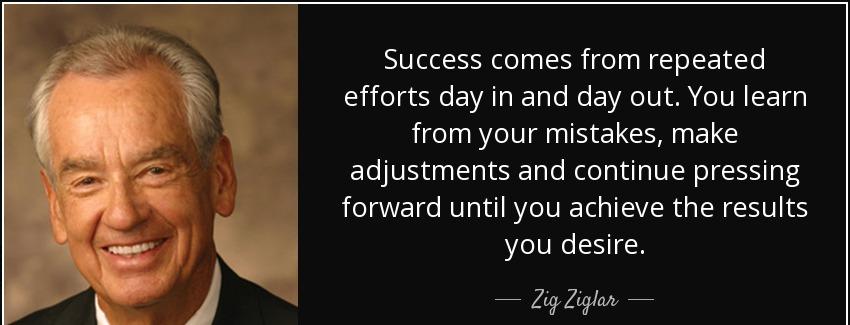 quote success comes from repeated efforts day in and day out you learn from your mistakes zig ziglar Quotes
