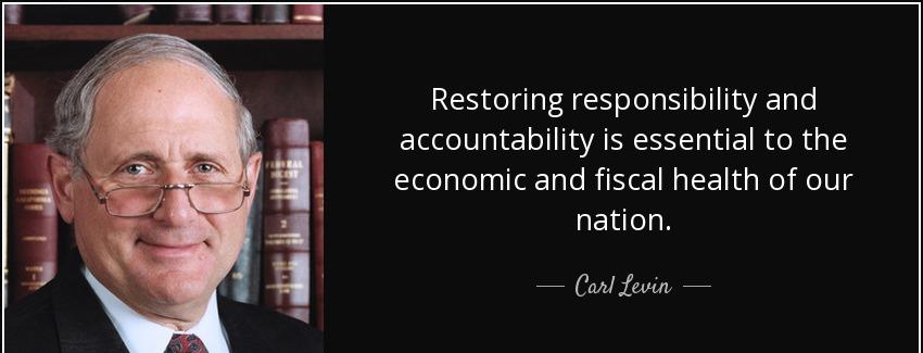 quote restoring responsibility and accountability is essential to the economic and fiscal carl levin Quotes