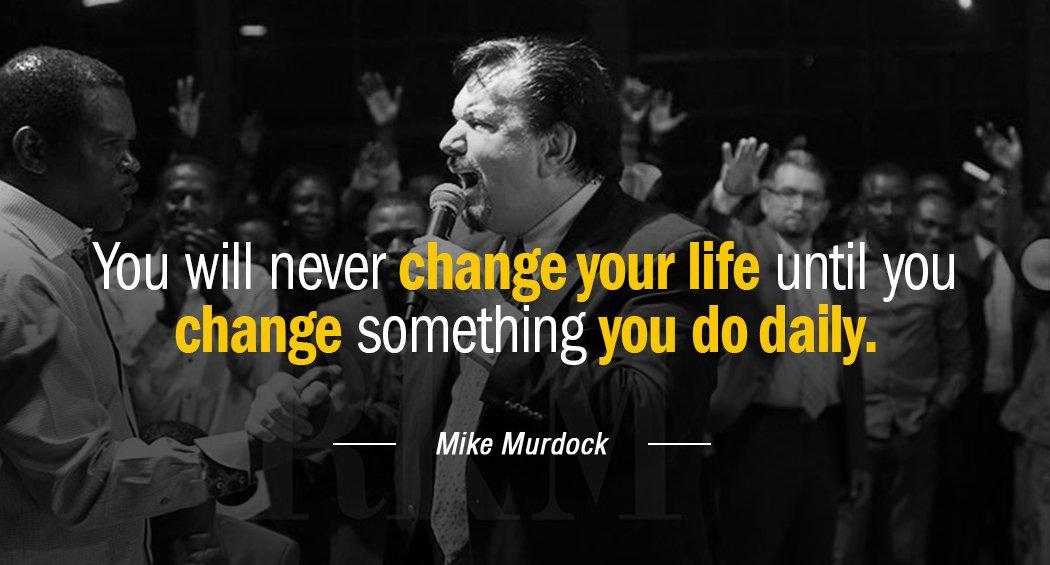 Quotation Mike Murdock You will never change your life until you change something Quotes