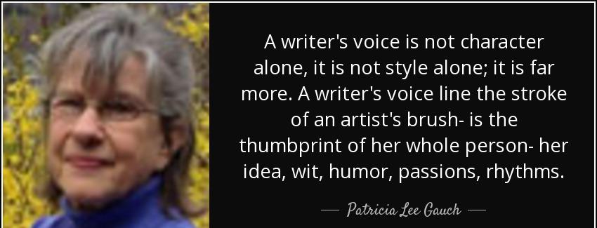quote a writer s voice is not character alone it is not style alone it is far more a writer patricia lee gauch Quotes