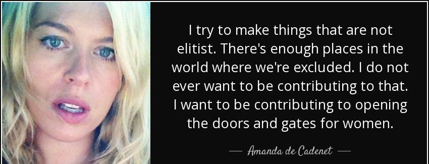 quote i try to make things that are not elitist there s enough places in the world where we amanda de cadenet Quotes