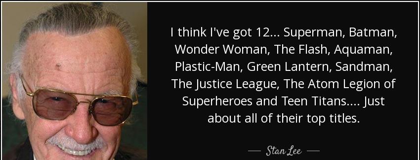 quote i think i ve got 12 superman batman wonder woman the flash aquaman plastic man green stan lee Quotes
