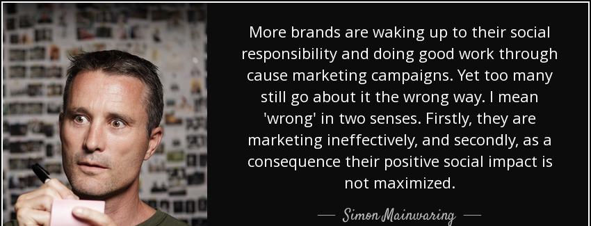quote more brands are waking up to their social responsibility and doing good work through simon mainwaring Quotes