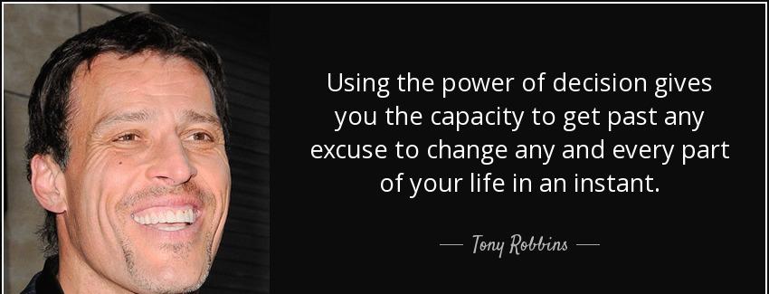 quote using the power of decision gives you the capacity to get past any excuse to change tony robbins Quotes