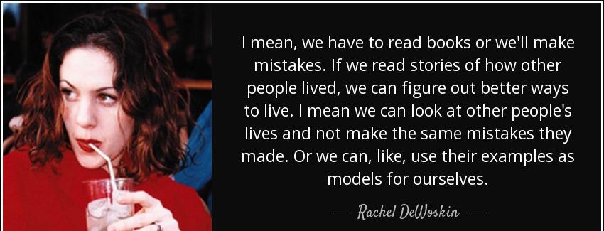 quote i mean we have to read books or we ll make mistakes if we read stories of how other rachel dewoskin Quotes