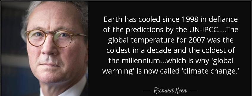 quote earth has cooled since 1998 in defiance of the predictions by the un ipcc the global richard keen Quotes