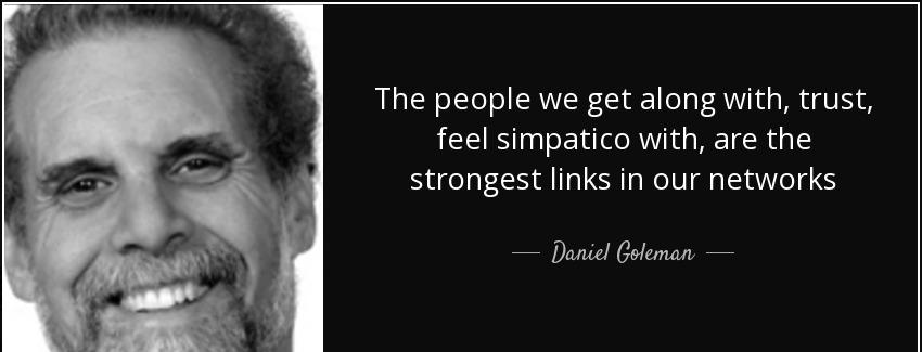 quote the people we get along with trust feel simpatico with are the strongest links in our daniel goleman Quotes